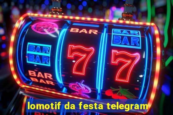 lomotif da festa telegram